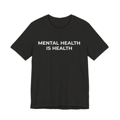 Mental Health T-Shirt - Mental Health is Health - Wear What You Stand For Products