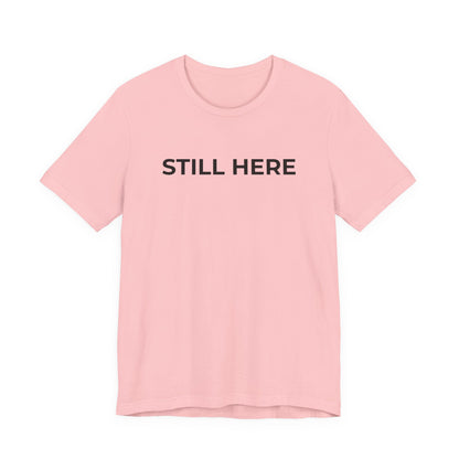 Mental Health T-Shirt - Still Here: Wear Your Strength and Resilience - Wear What You Stand For Products
