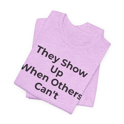 First Responders Support - They Show Up When Others Can't T-Shirt - Wear What You Stand For Products