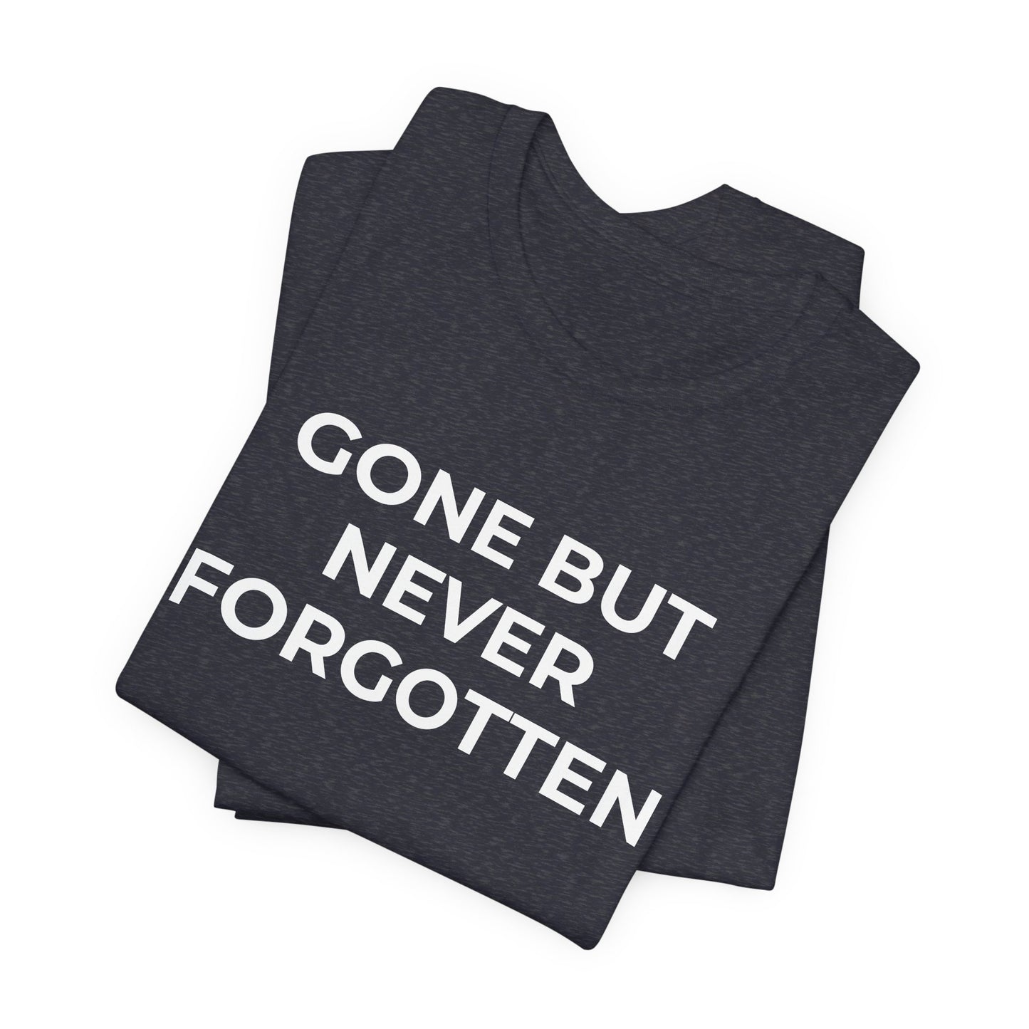 Grief and Loss T-Shirt - Gone but Never Forgotten - Wear What You Stand For Products