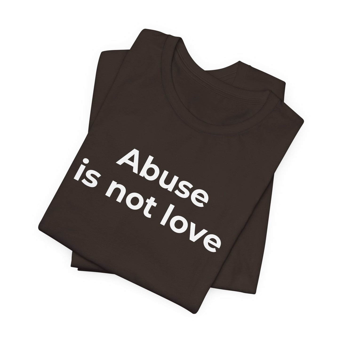 Domestic Violence T-Shirt - Abuse is Not Love - Wear What You Stand For Products