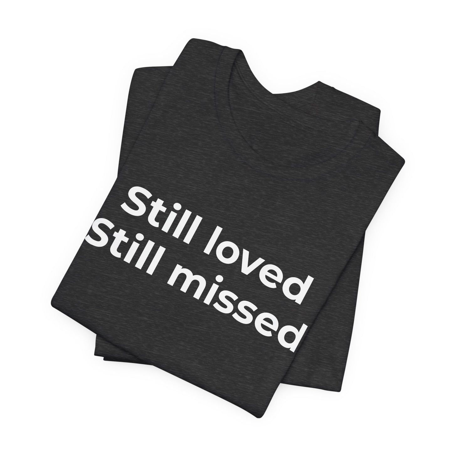 Grief and Loss Still Loved: Honoring Memories of Those Missed - Wear What You Stand For Products