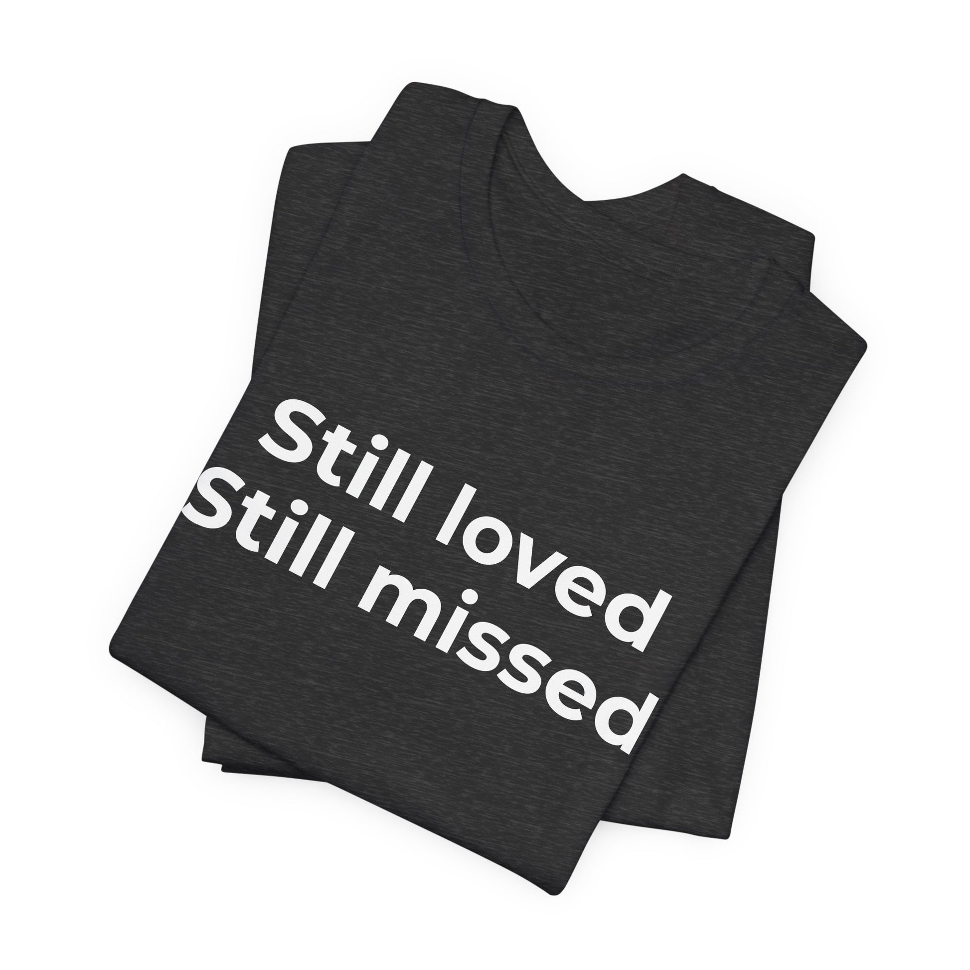 Grief and Loss Still Loved: Honoring Memories of Those Missed - Wear What You Stand For Products