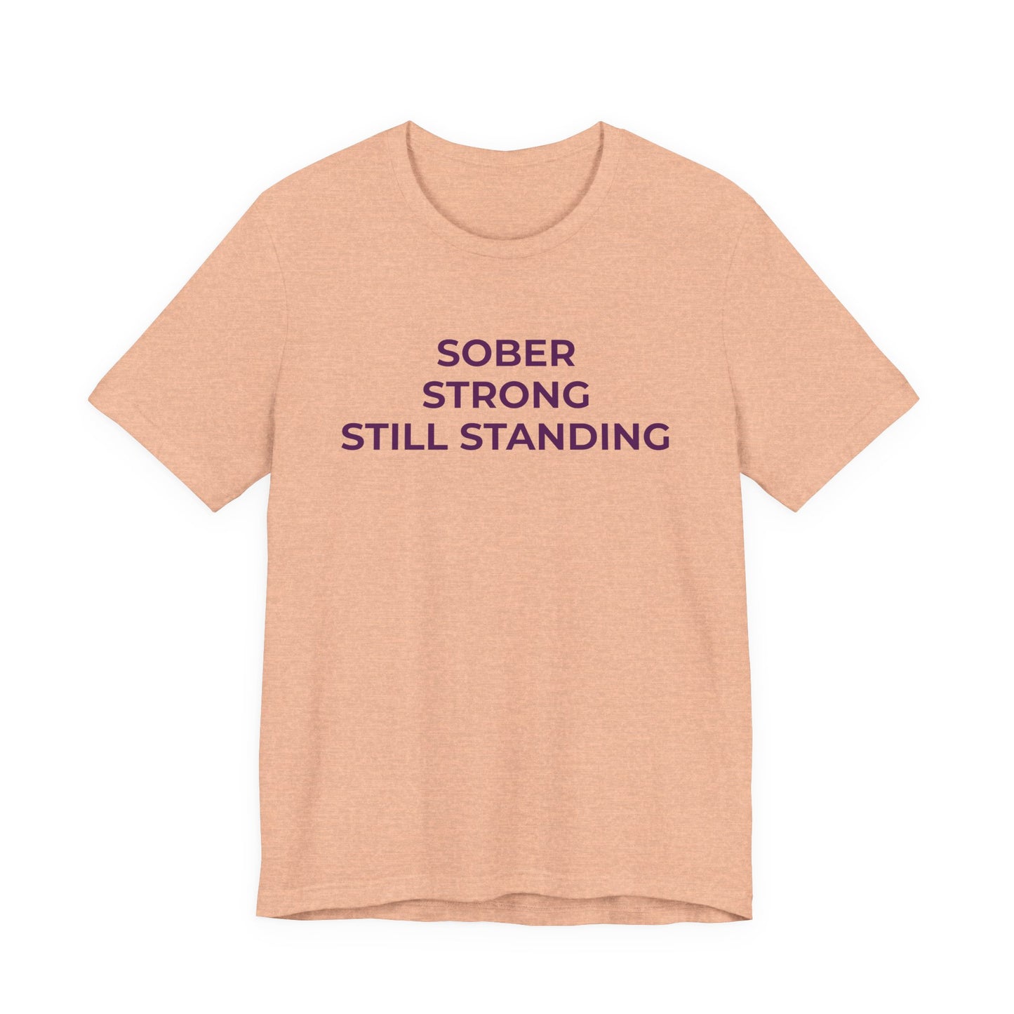 Addiction T-Shirt Sober Strong Still Standing - Wear What You Stand For Products