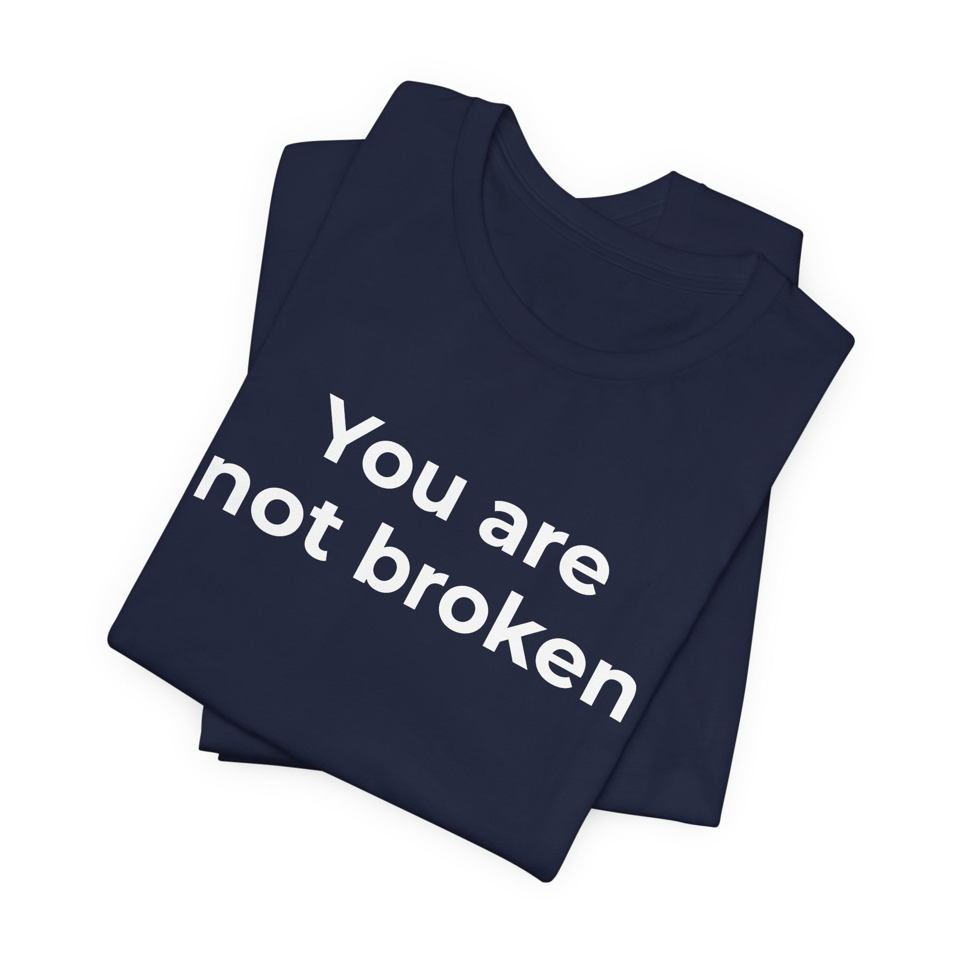 Mental Health Awareness - You are not Broken T-Shirt - Wear What You Stand For Products