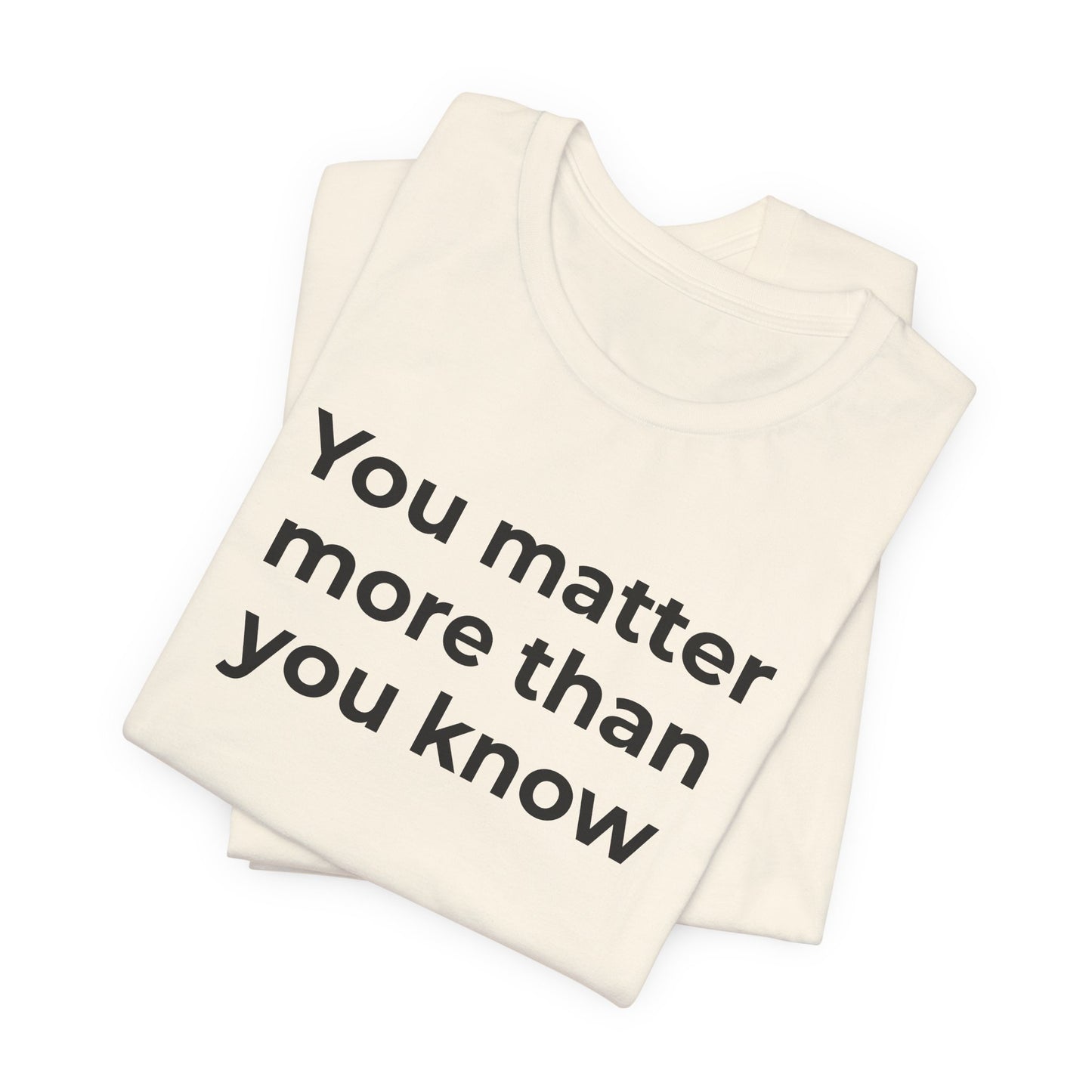 Suicide T-Shirt - You Matter More Than You Know - Wear What You Stand For Products
