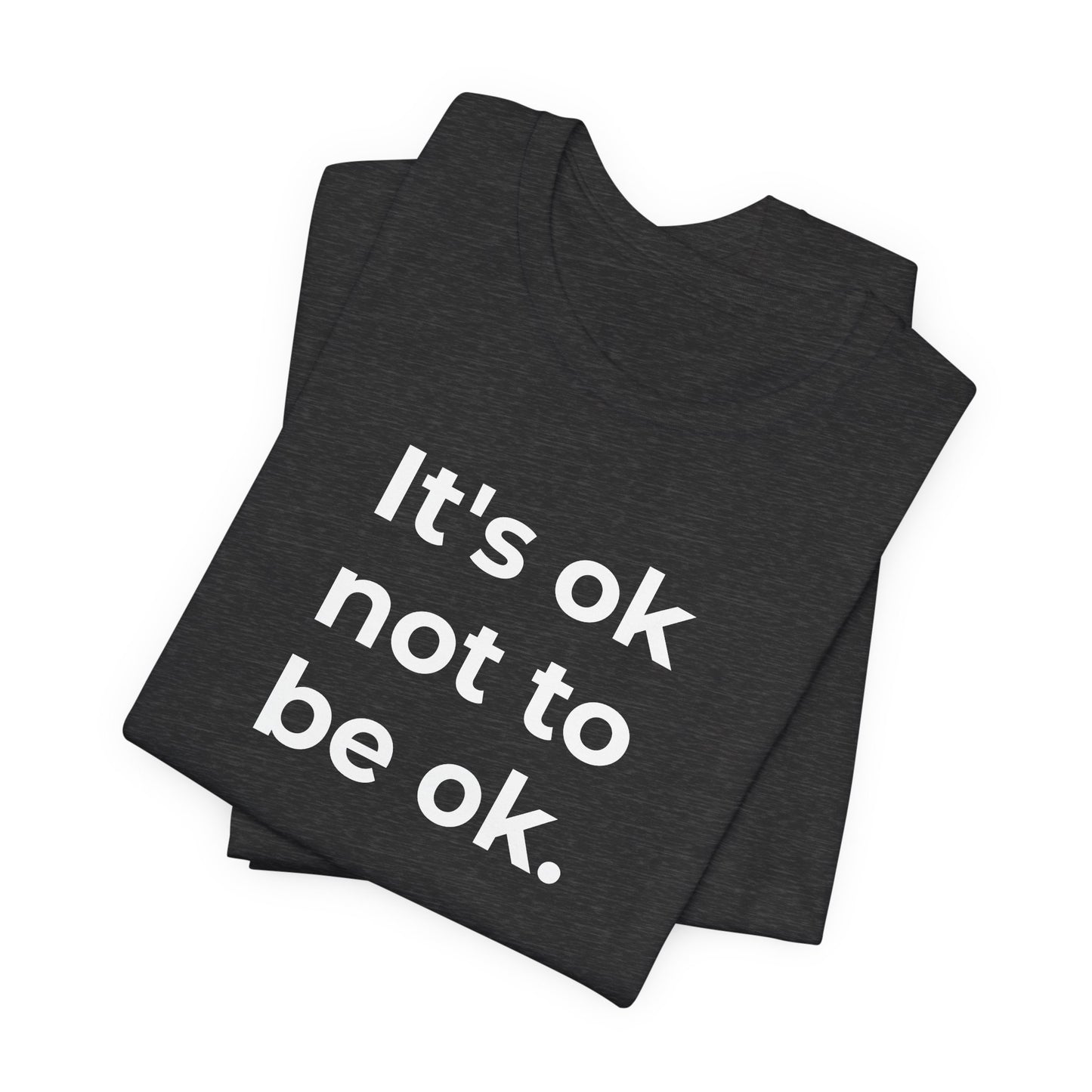 Mental Health T-Shirt - It is Ok not to be Ok - Wear What You Stand For Products
