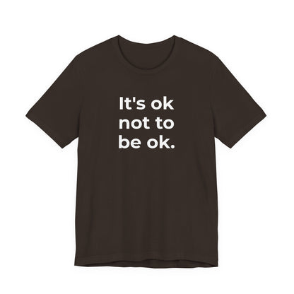 Mental Health T-Shirt - It is Ok not to be Ok - Wear What You Stand For Products
