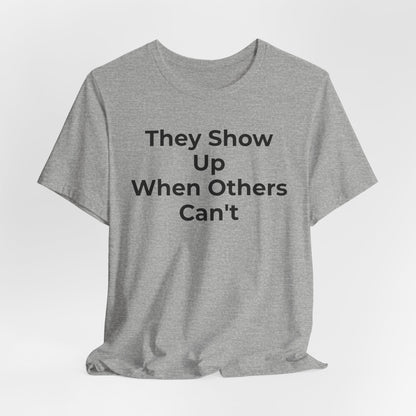 First Responders Support - They Show Up When Others Can't T-Shirt - Wear What You Stand For Products