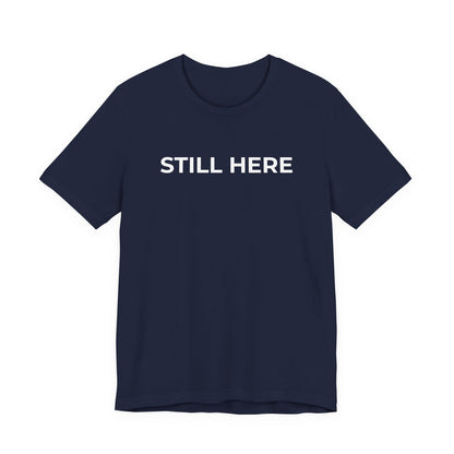 Mental Health T-Shirt - Still Here: Wear Your Strength and Resilience - Wear What You Stand For Products