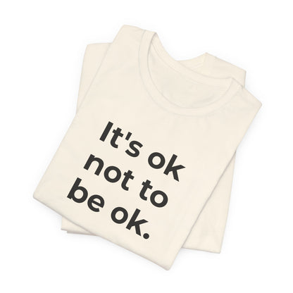 Mental Health T-Shirt - It is Ok not to be Ok - Wear What You Stand For Products