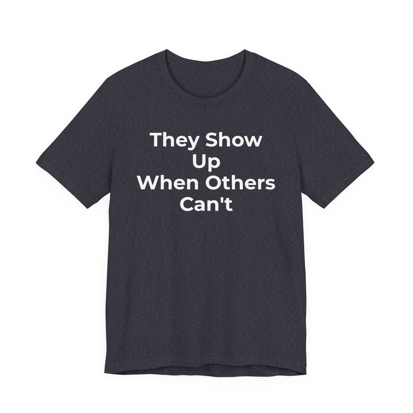 First Responders Support - They Show Up When Others Can't T-Shirt - Wear What You Stand For Products