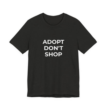 Pet Rescues T-Shirt Adopt Don't Shop - Wear What You Stand For Products