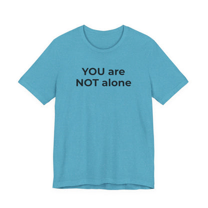 Addiction and Anti-Bullying Domestic Violence Suicide - You are NOT alone T-Shirt - Wear What You Stand For Products