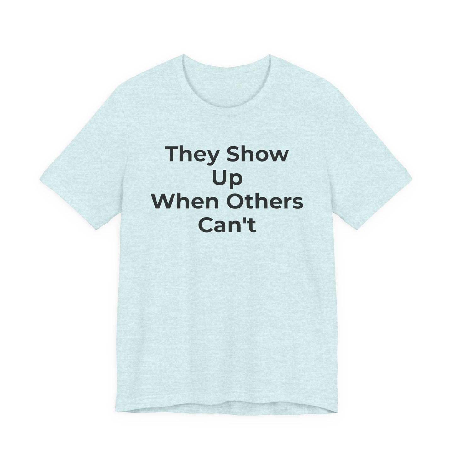 First Responders Support - They Show Up When Others Can't T-Shirt - Wear What You Stand For Products