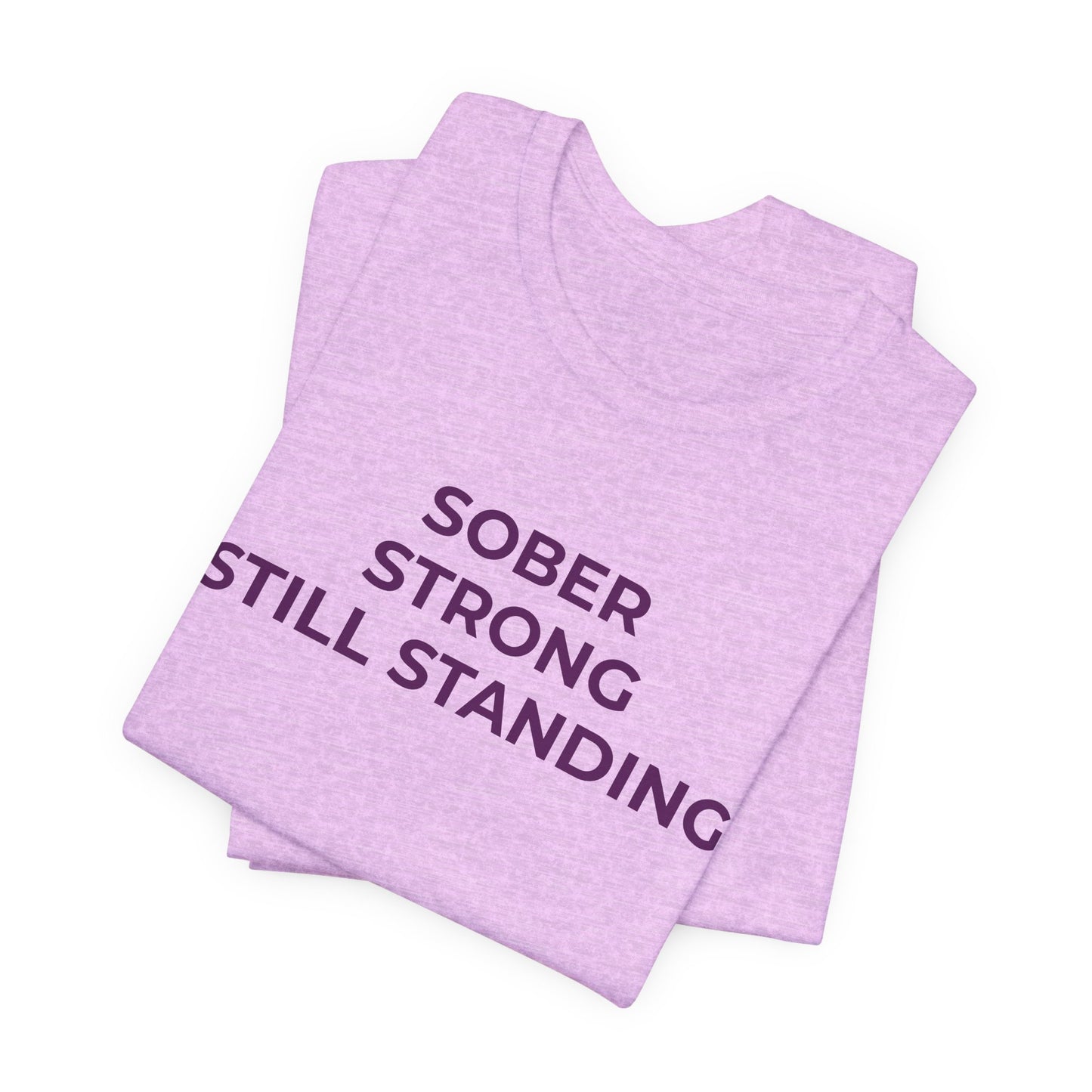 Addiction T-Shirt Sober Strong Still Standing - Wear What You Stand For Products