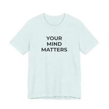 Mental Health T-Shirt - Your Mind Matters - Wear What You Stand For Products
