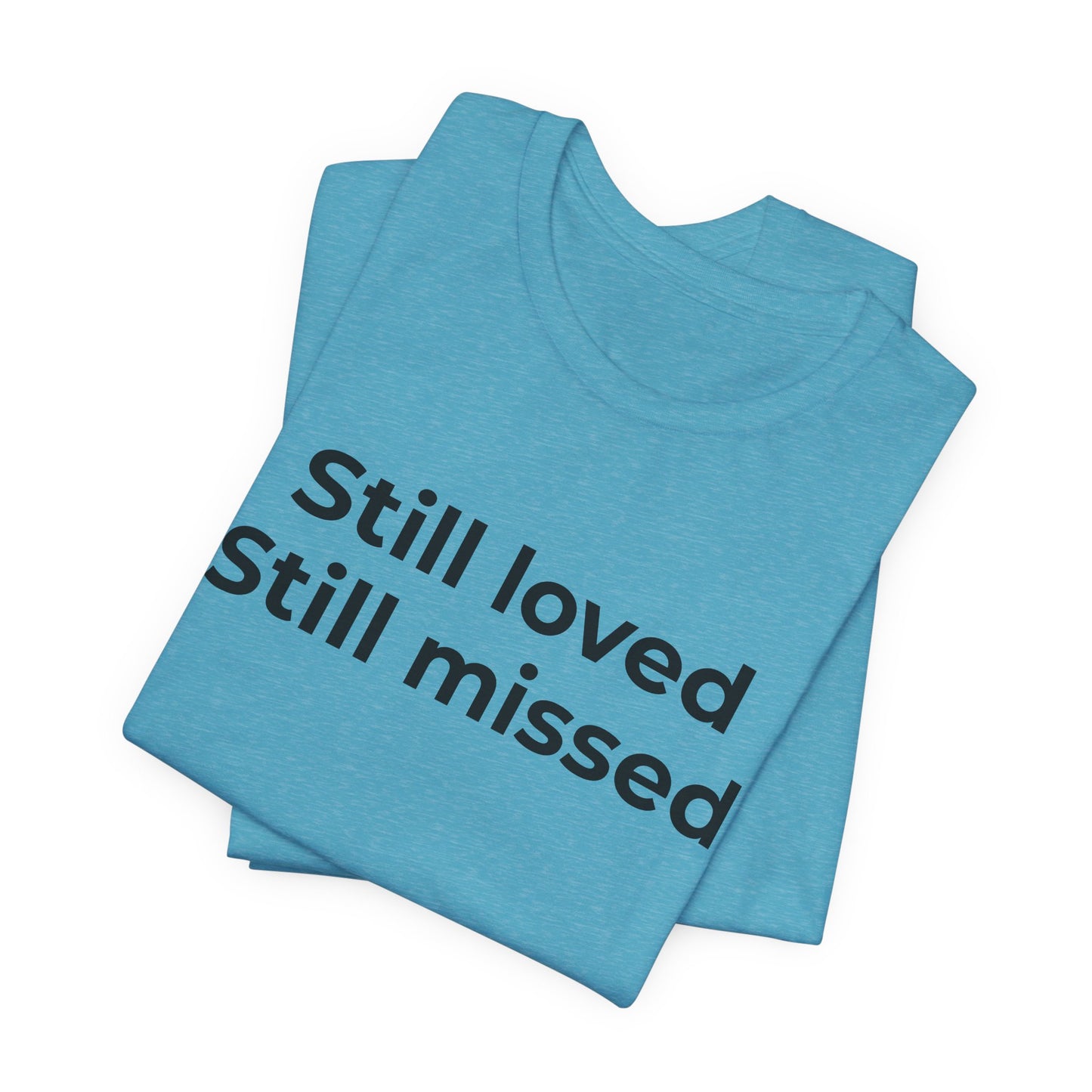 Grief and Loss Still Loved: Honoring Memories of Those Missed - Wear What You Stand For Products