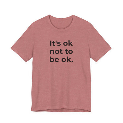 Mental Health T-Shirt - It is Ok not to be Ok - Wear What You Stand For Products