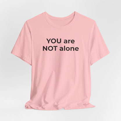 Addiction and Anti-Bullying Domestic Violence Suicide - You are NOT alone T-Shirt - Wear What You Stand For Products
