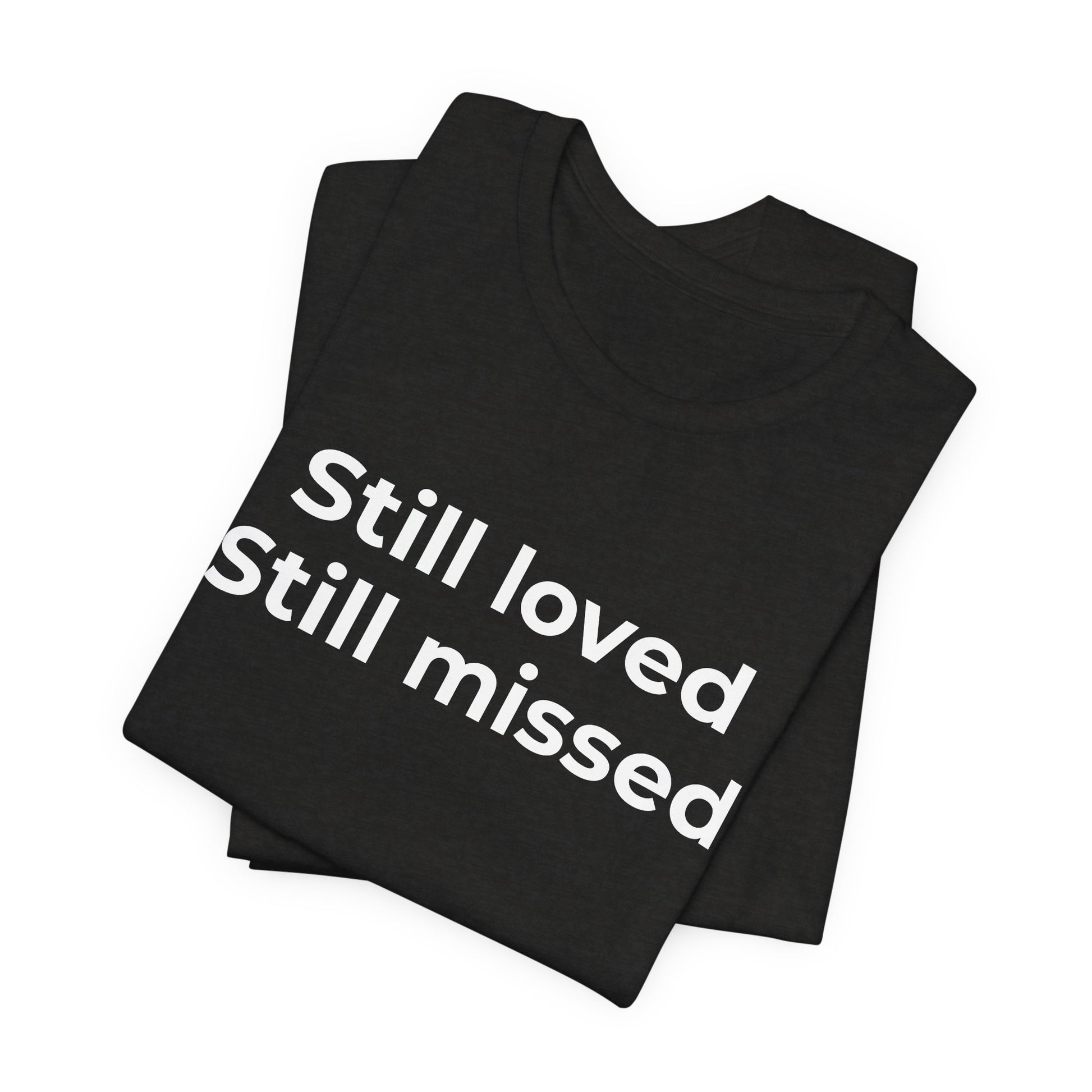 Grief and Loss Still Loved: Honoring Memories of Those Missed - Wear What You Stand For Products