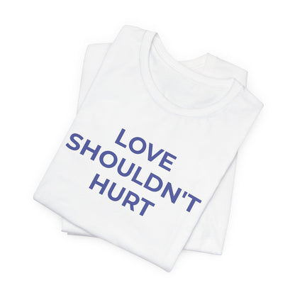 Domestic Violence T-Shirt Love Shouldn't Hurt - Wear What You Stand For Products