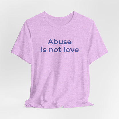 Domestic Violence T-Shirt - Abuse is Not Love - Wear What You Stand For Products