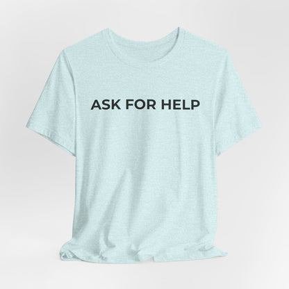 Addiction and Mental Health T-Shirt - Ask for Help - Wear What You Stand For Products