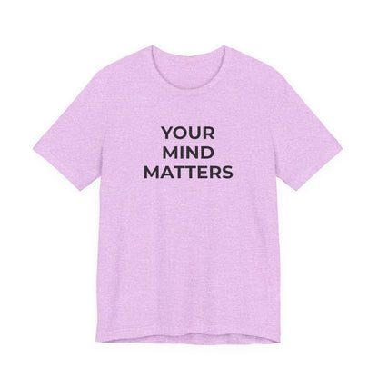 Mental Health T-Shirt - Your Mind Matters - Wear What You Stand For Products