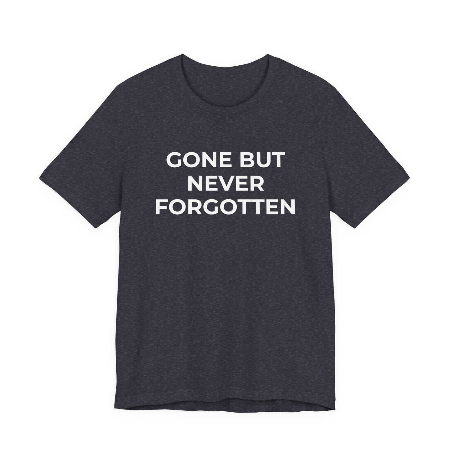 Grief and Loss T-Shirt - Gone but Never Forgotten - Wear What You Stand For Products