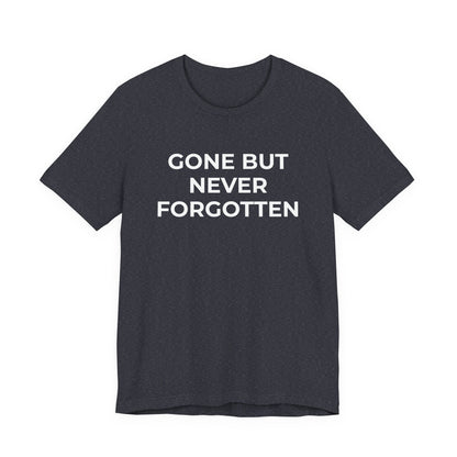 Grief and Loss T-Shirt - Gone but Never Forgotten - Wear What You Stand For Products