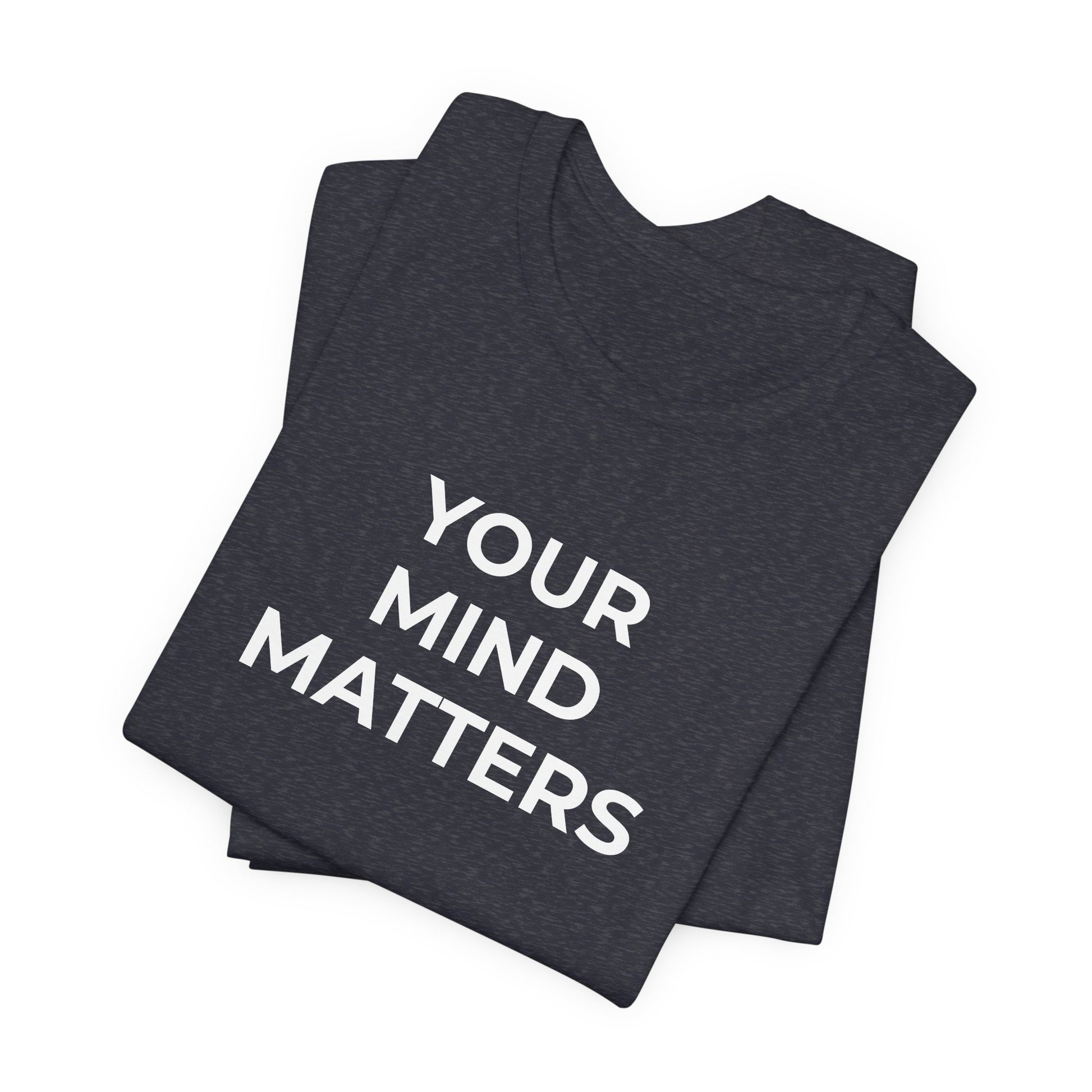 Mental Health T-Shirt - Your Mind Matters - Wear What You Stand For Products