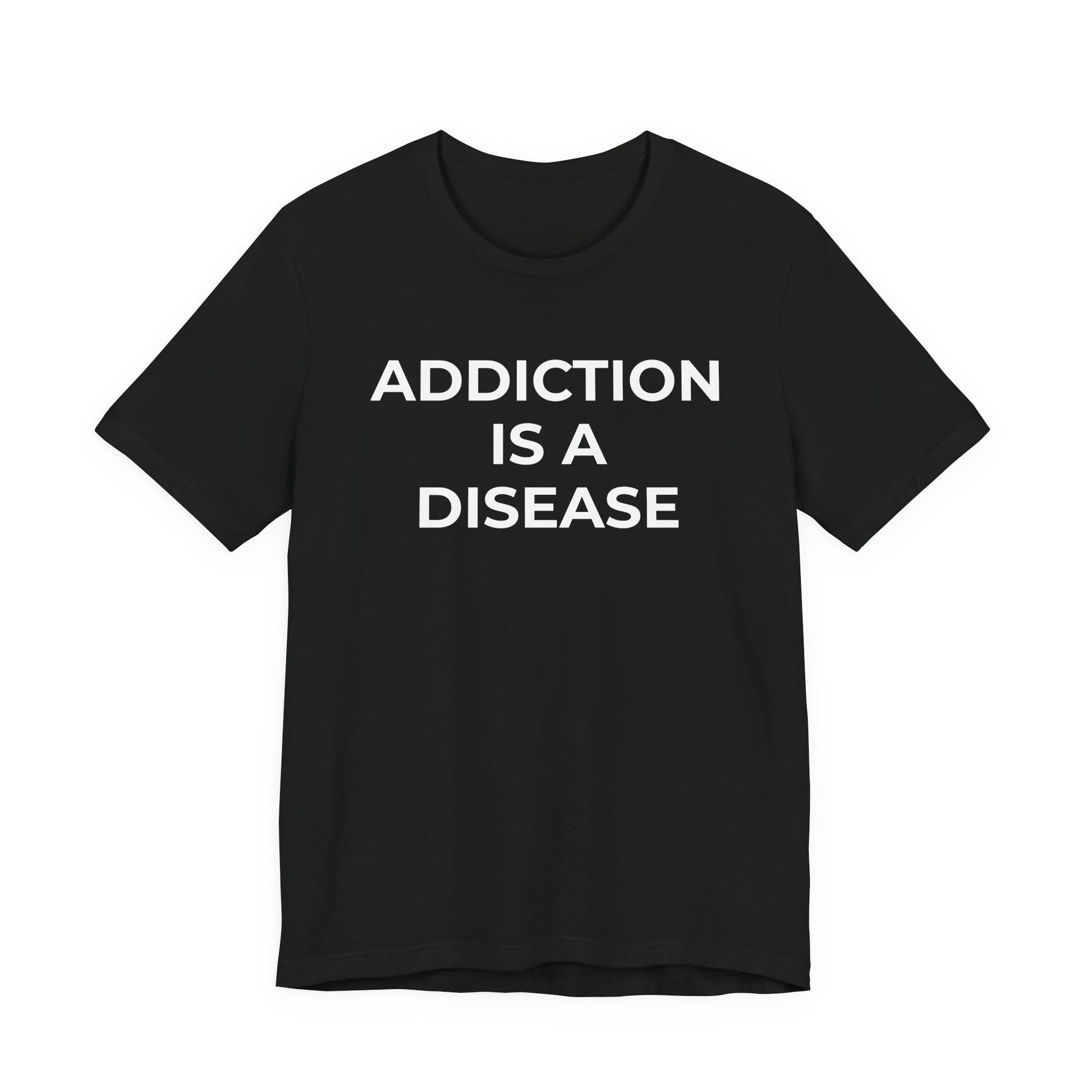 Addiction T-Shirt Addiction is a Disease - Wear What You Stand For Products