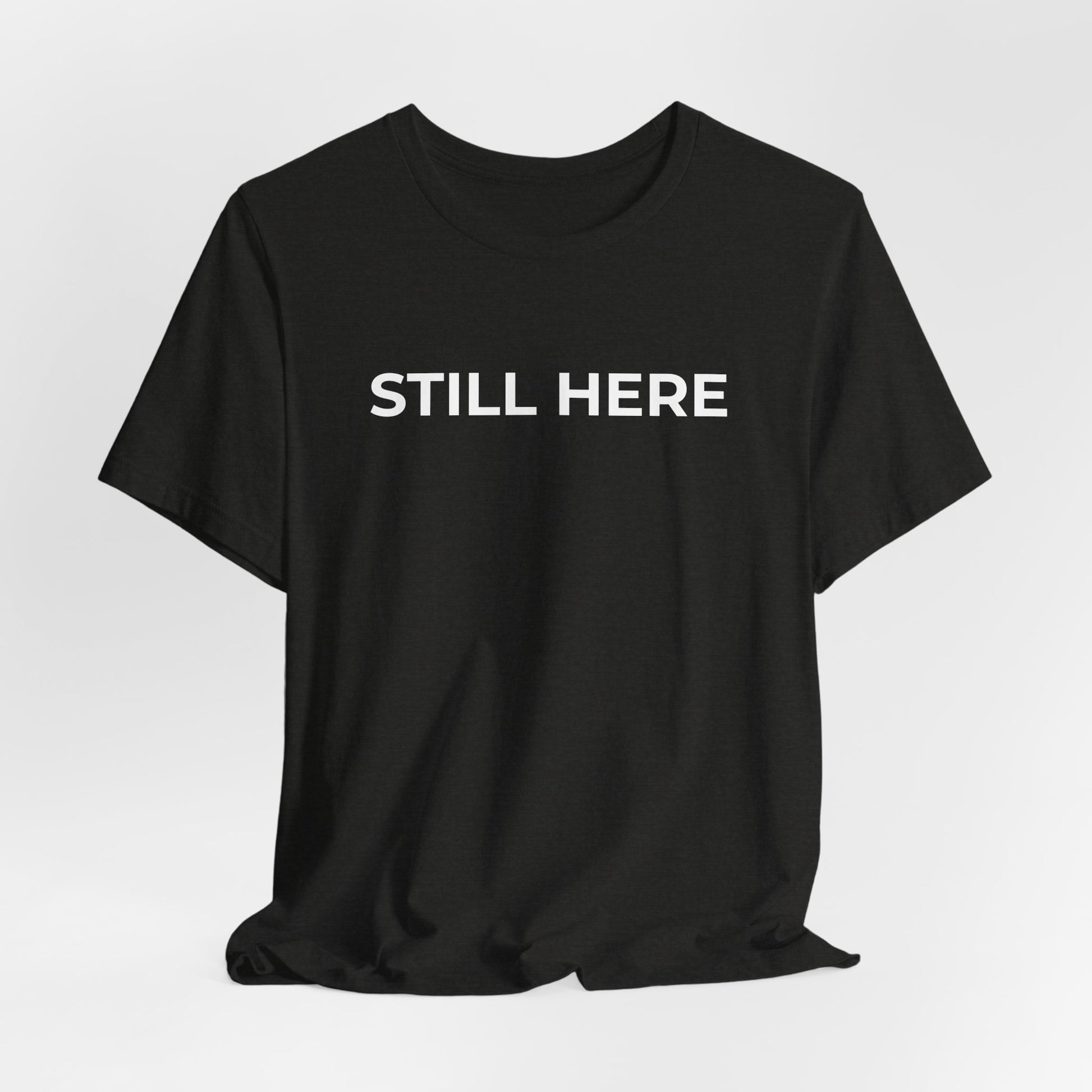 Mental Health T-Shirt - Still Here: Wear Your Strength and Resilience - Wear What You Stand For Products