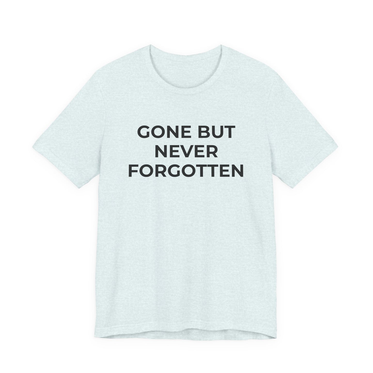 Grief and Loss T-Shirt - Gone but Never Forgotten - Wear What You Stand For Products