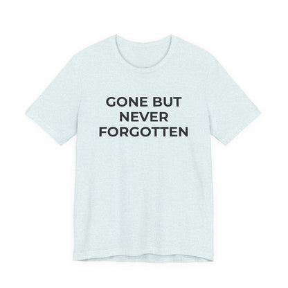 Grief and Loss T-Shirt - Gone but Never Forgotten - Wear What You Stand For Products