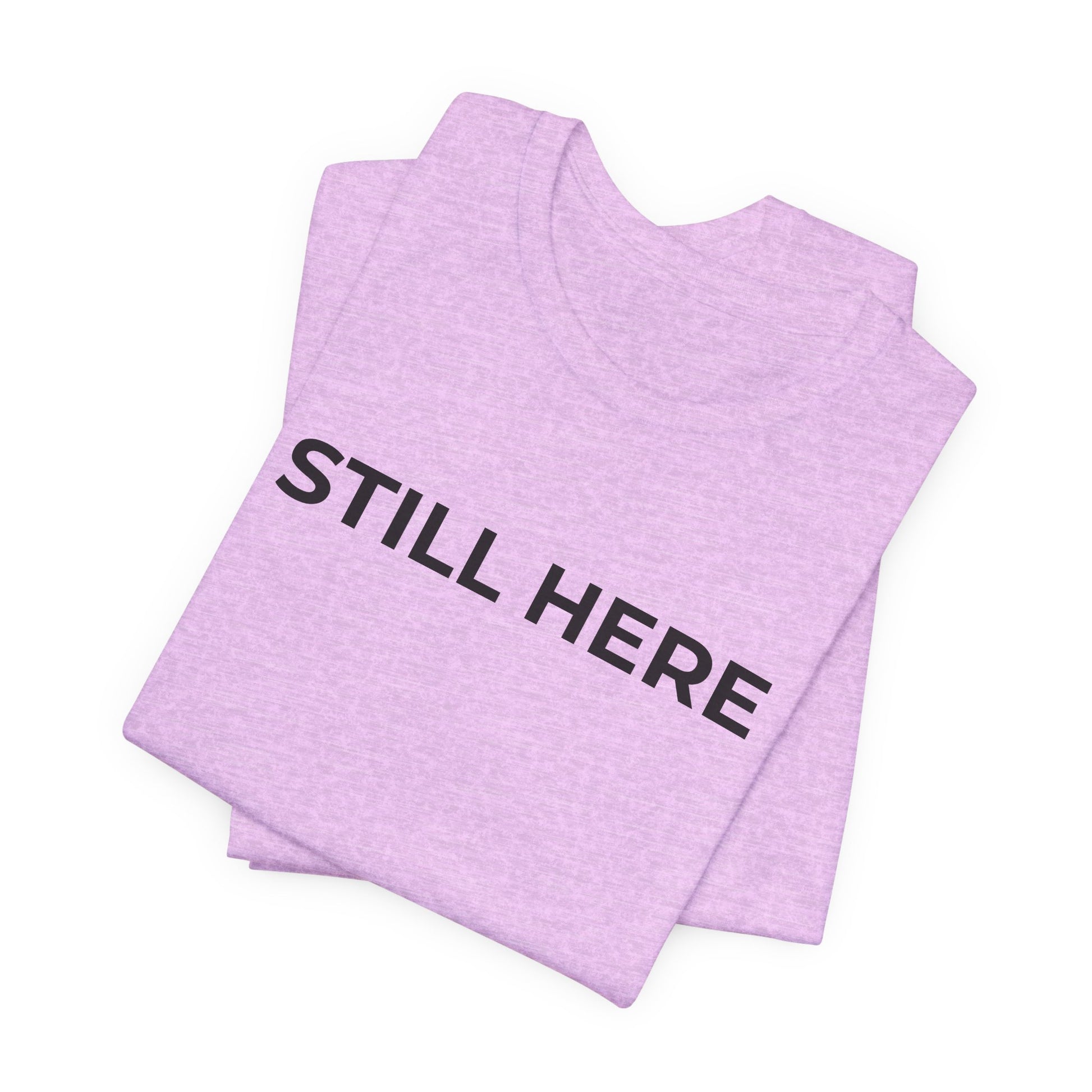 Mental Health T-Shirt - Still Here: Wear Your Strength and Resilience - Wear What You Stand For Products