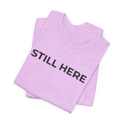 Mental Health T-Shirt - Still Here: Wear Your Strength and Resilience - Wear What You Stand For Products