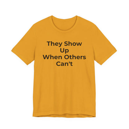 First Responders Support - They Show Up When Others Can't T-Shirt - Wear What You Stand For Products