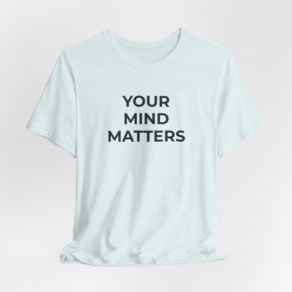 Mental Health T-Shirt - Your Mind Matters - Wear What You Stand For Products