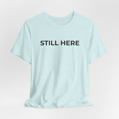 Mental Health T-Shirt - Still Here: Wear Your Strength and Resilience - Wear What You Stand For Products