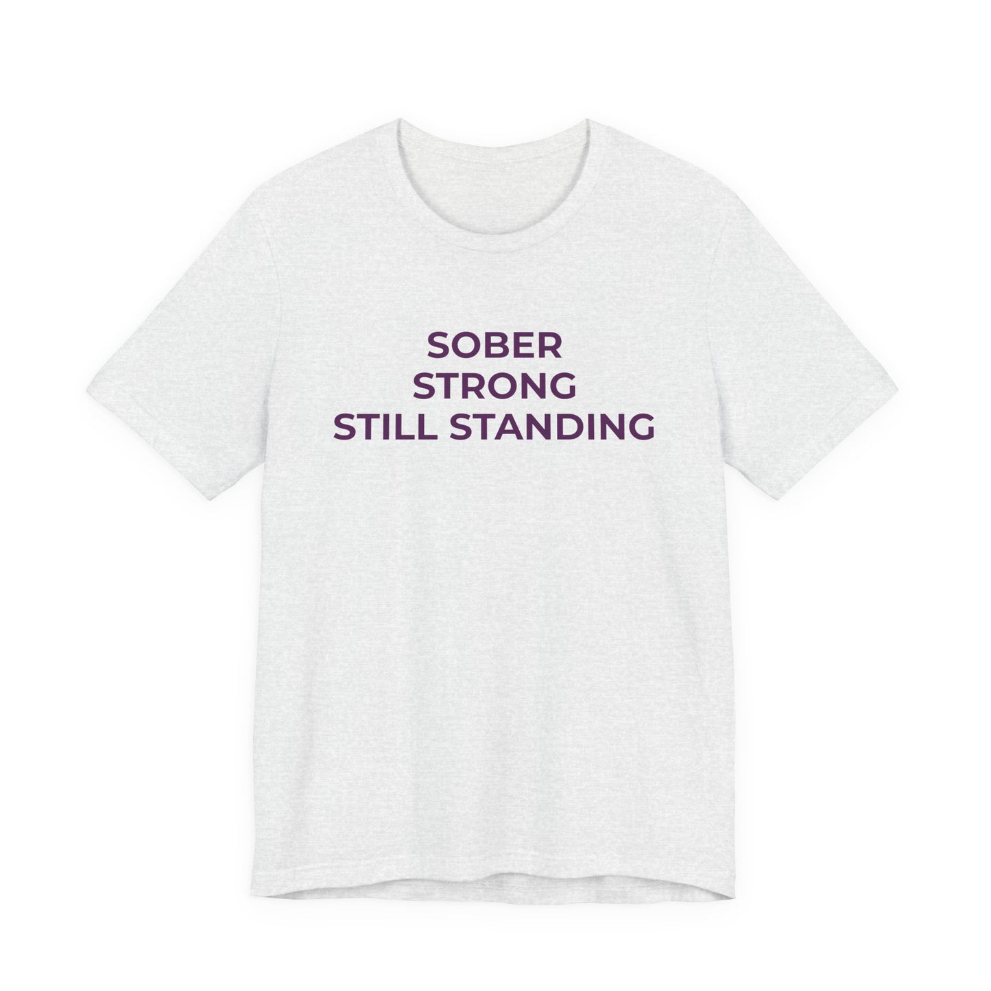 Addiction T-Shirt Sober Strong Still Standing - Wear What You Stand For Products