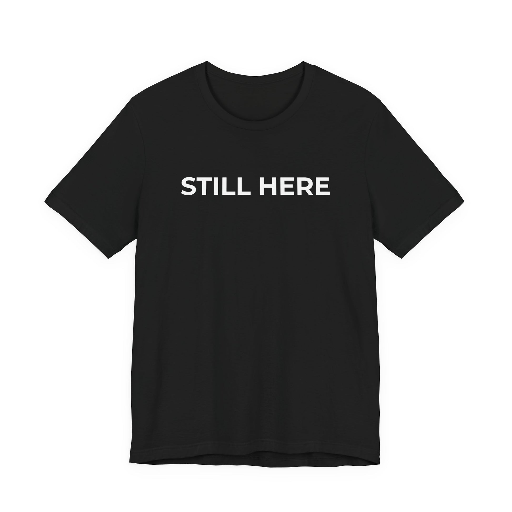 Mental Health T-Shirt - Still Here: Wear Your Strength and Resilience - Wear What You Stand For Products