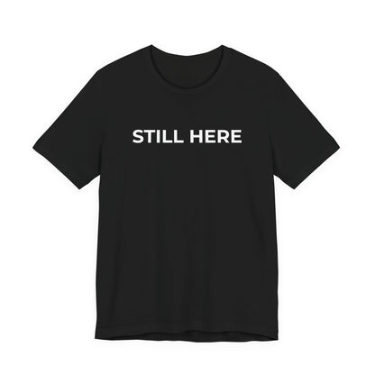 Mental Health T-Shirt - Still Here: Wear Your Strength and Resilience - Wear What You Stand For Products