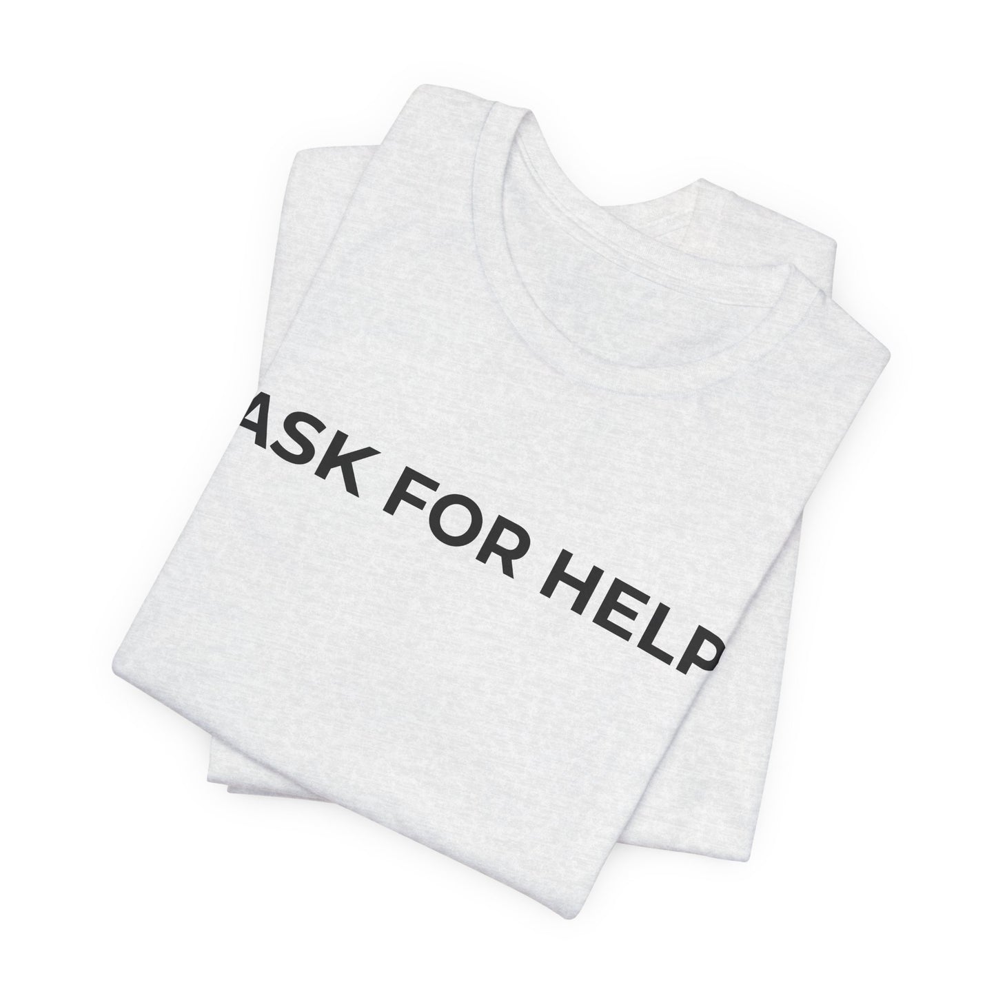 Addiction and Mental Health T-Shirt - Ask for Help - Wear What You Stand For Products