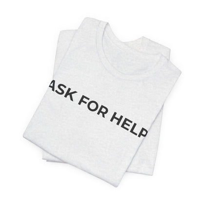 Addiction and Mental Health T-Shirt - Ask for Help - Wear What You Stand For Products
