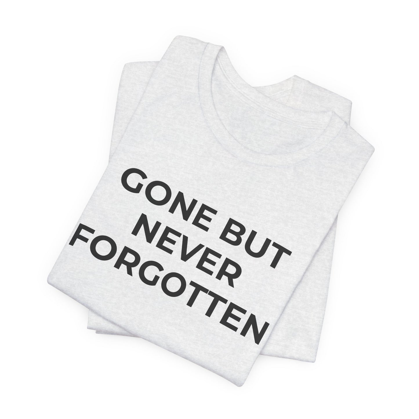 Grief and Loss T-Shirt - Gone but Never Forgotten - Wear What You Stand For Products