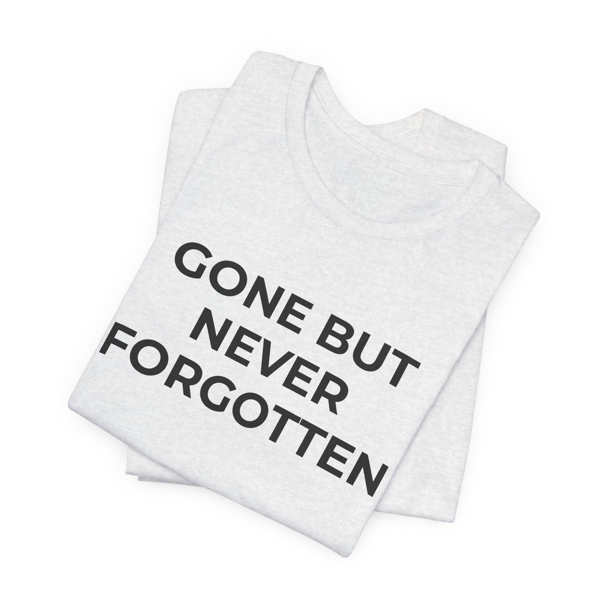Grief and Loss T-Shirt - Gone but Never Forgotten - Wear What You Stand For Products