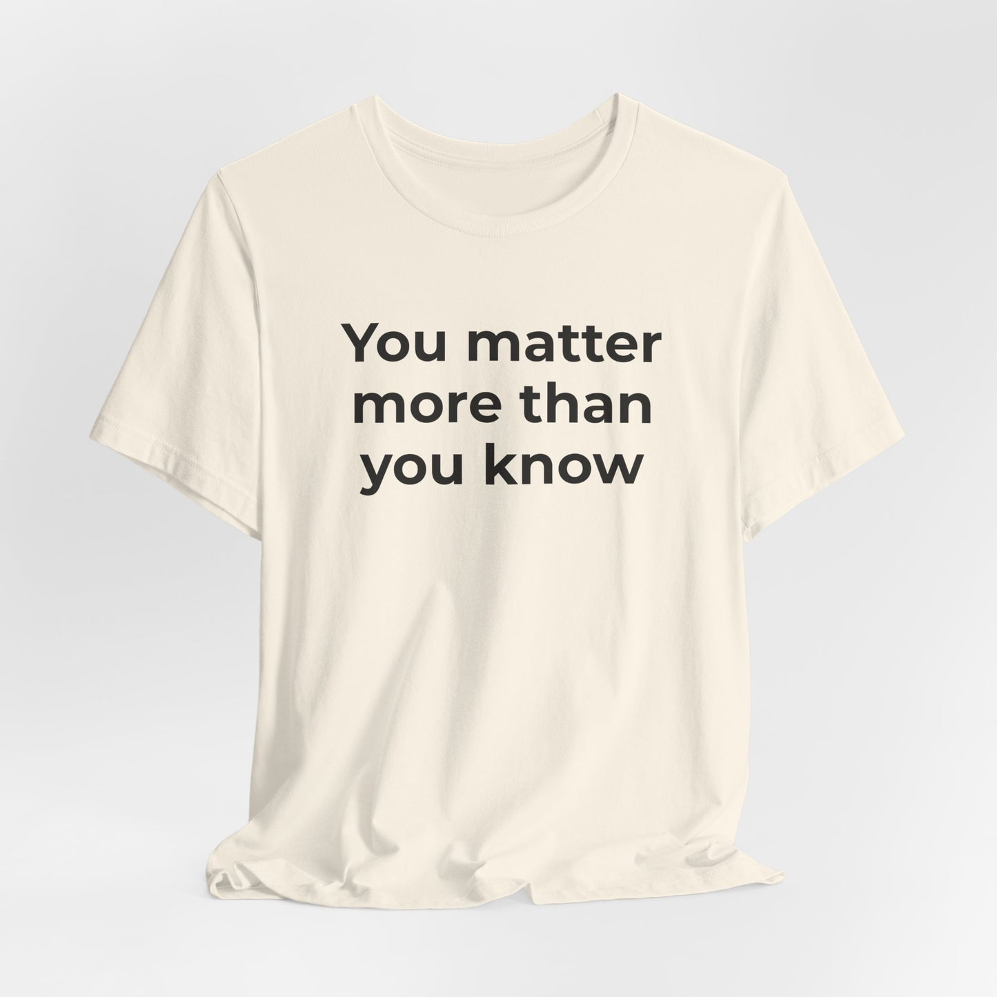 Suicide T-Shirt - You Matter More Than You Know - Wear What You Stand For Products