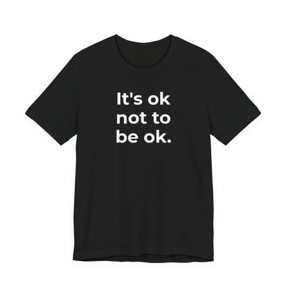 Mental Health T-Shirt - It is Ok not to be Ok - Wear What You Stand For Products